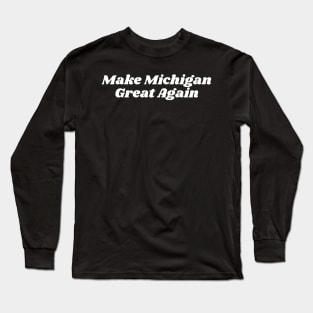 Make Michigan Great Again Long Sleeve T-Shirt